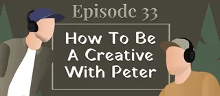 Episode #33 - How To Be A Creative with Peter Sarellas - episode art
