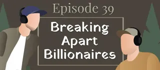 Episode #39 - Breaking Apart Billionaires - episode art