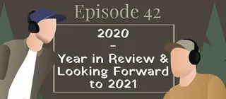 Episode #42 - 2020 Year in Review & Looking Forward to 2021 - episode art
