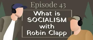 Episode #43 - What is Socialism with Robin Clapp - episode art