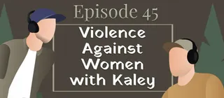Episode #45 - Violence Against Women with Kaley - episode art