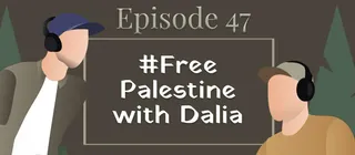 Episode #47 - #FreePalestine with Dalia Fakih - episode art